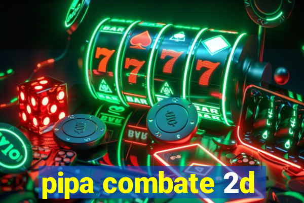 pipa combate 2d